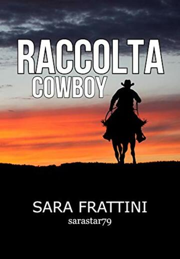 RACCOLTA COWBOY: Storie di sarastar79 (Raccolta storie di sarastar79)